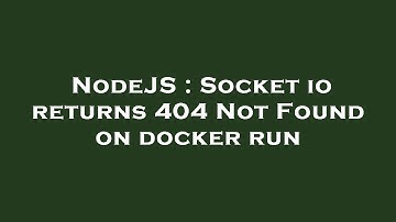 NodeJS : Socket io returns 404 Not Found on docker run