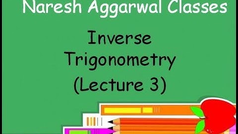 Inverse Trigonometry ( Lecture 3 ) Class-12 by Naresh Aggarwal