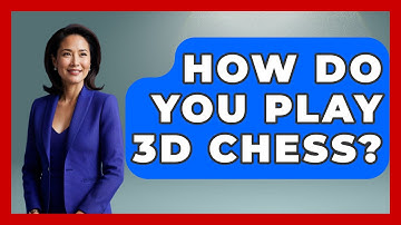 How Do You Play 3D Chess? - The Board Game Xpert