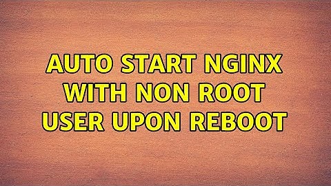 Auto start Nginx with non root user upon reboot