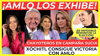 XÓCHITL CONSIGUE VICTORIA CON AMLO. Es IMPOSIBLE remontar. CHAYOTEROS ARMAN CAMPAÑA SUCIA