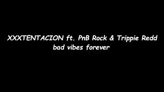 Xxxtentacion - Bad Vibes Forever Official Lyrics Ft Pnb Rock Trippie Redd