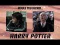 WOULD YOU RATHER | HARRY POTTER EDITION