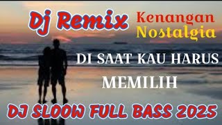 Dj Remix Nostalgia  Di Saat Kau Harus Memilih  Dj Sloow  Bass 2025