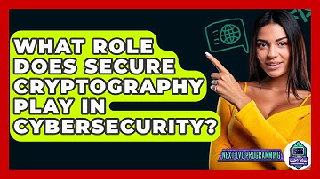 What Role Does Secure Cryptography Play In Cybersecurity? - Next LVL Programming
