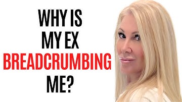 The Real Reason Your Ex Is Breadcrumbing You!