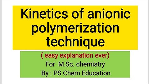 Kinetics of anionic polymerization technique | Easy and better explanation for MSc chemistry