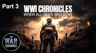 WWI Chronicles: Part 3 | When All Hope Was Lost | Full Documentary