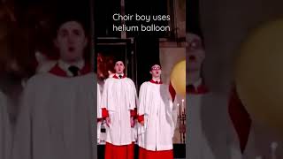 Choir boy uses helium balloon!