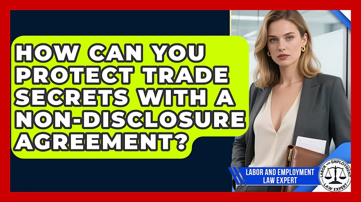 How Can You Protect Trade Secrets With A Non-Disclosure Agreement? - Labor and Employment Law Expert