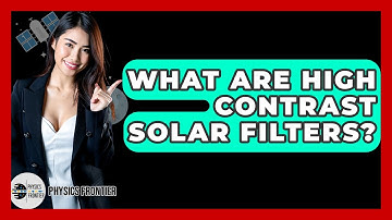 What Are High Contrast Solar Filters? - Physics Frontier