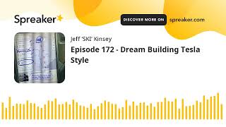 Episode 172 - Dream Building Tesla Style (made with Spreaker)