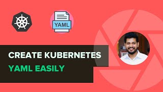 How To Create Kubernetes YAML Manifests Quickly