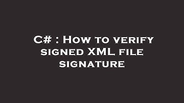 C# : How to verify signed XML file signature