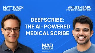 Fireside Chat with Akilesh Bapu, CEO of DeepScribe, and Matt Turck, Partner at FirstMark Capital