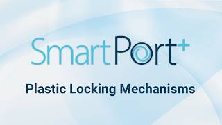 SmartPort+ and SmartPort Plastic Locking Mechanisms