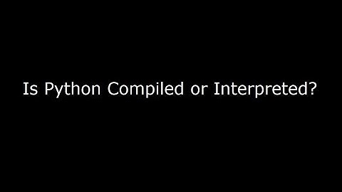 Is Python Compiled or Interpreted?