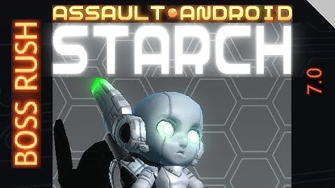 Assault Android Cactus: Starch vs. Boss Rush S+ (7.0)
