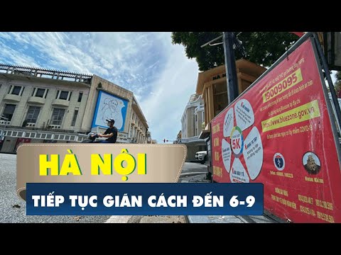 Tiếp tục cách ly xã hội toàn thành phố Hà Nội đến 6h sáng 6-9