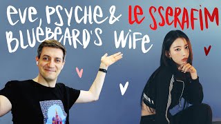 Honest reaction to Le Sserafim - Eve, Psyche & the Bluebeard's Wife