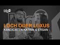 LOCH ODER LUXUS: Kandidaten Katrin und Ersan