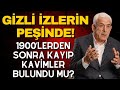 Gizli İzlerin Peşinde! 1900’lerden Sonra Kayıp Kavimler Bulundu mu?