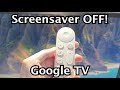 Google TV: How to Turn OFF Screensaver!