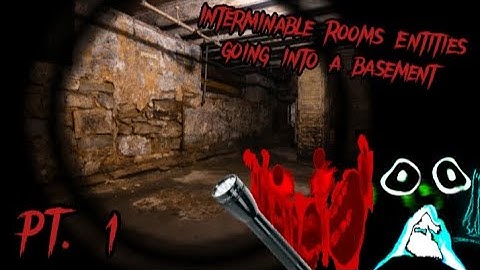 Interminable Rooms Entities going into a basement PT. 1 (Halloween Special) (Read Description)