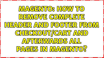 How to remove complete header and footer from checkout/cart and afterwards all pages in magento?