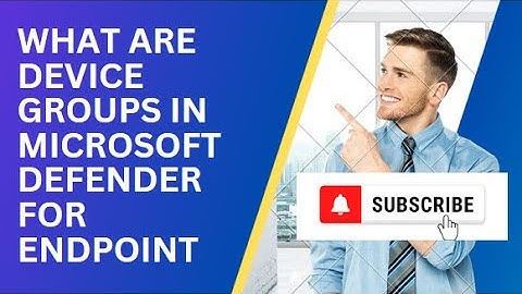 WHAT ARE DEVICE GROUPS IN MICROSOFT DEFENDER FOR ENDPOINT