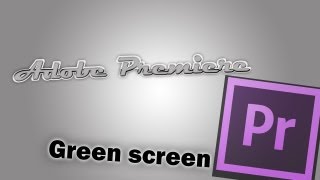 Adobe Premiere - Green Screen