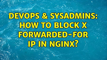 DevOps & SysAdmins: How to Block X forwarded-for IP in nginx? (2 Solutions!!)