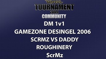 UT2004 DM 1v1 - Gamezone 2006 - ScrMz vs daddy - Roughinery - ScrMz