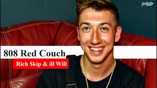 808 Red  Couch Interviews | Rich $kip & ill Will Talk First Time In Studio