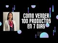 COMO VENDER 100 PRODUCTOS EN 7 DIAS