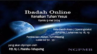 Ibadah Online &#39;&#39; Kenaikan Tuhan Yesus &#39;&#39; kamies 9 mei 2024