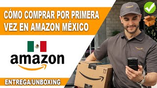 💡 Cómo Comprar En Amazon México Por PRIMERA VEZ | Parte 02 | Método de Entrega, Embalaje y Unboxing