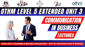 Unit 3 Communication in Business - OTHM - Level 5 Extended Diploma in Business Management | HND |