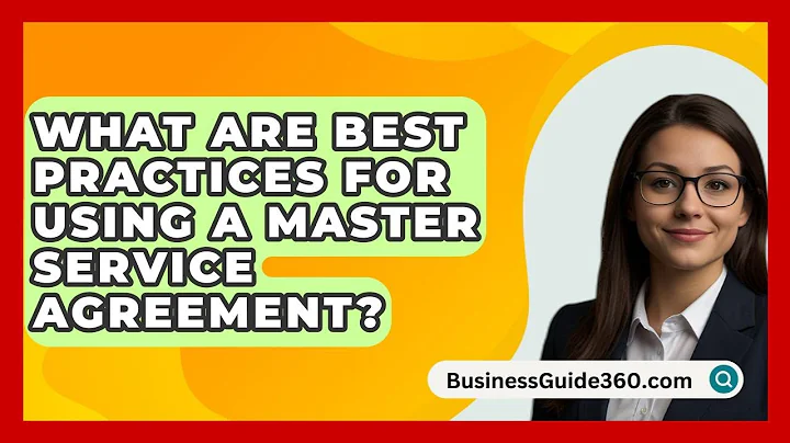 What Are Best Practices For Using A Master Service Agreement? - BusinessGuide360.com