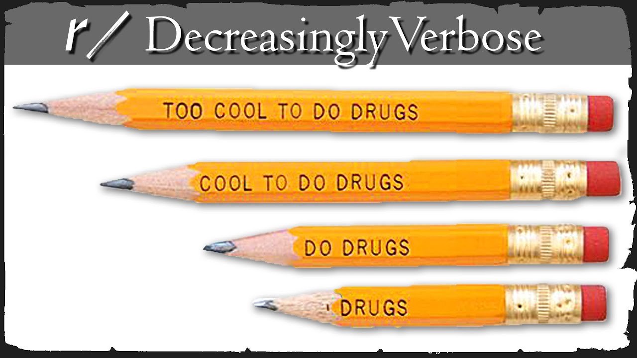 r/DecreasinglyVerbose - COOL KIDS DO DRU- WHAT?!