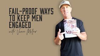 5 FailProof Ways To Keep Men Engaged | Vince Miller