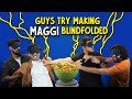 Guys try making maggi blindfolded ft akshay  kanishk ok tested