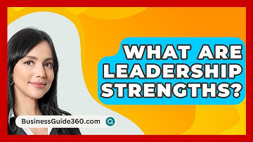 What Are Leadership Strengths? - BusinessGuide360.com