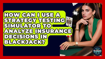 How Can I Use A Strategy Testing Simulator To Analyze Insurance Decisions In Blackjack?