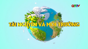 Chuyên mục: Tài nguyên và Môi trường tháng 9/2025| QTTV