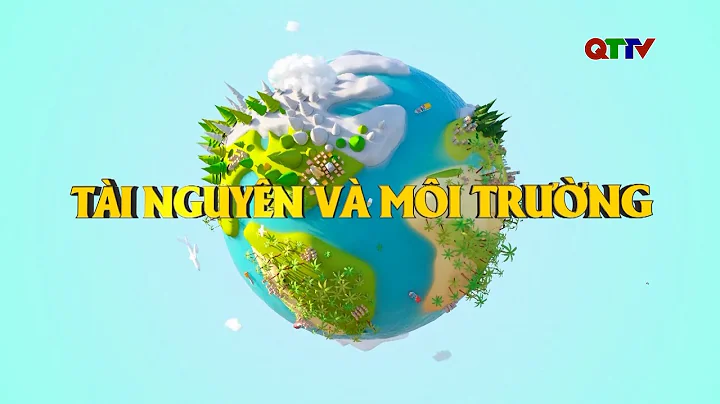 Chuyên mục: Tài nguyên và Môi trường tháng 9/2025| QTTV