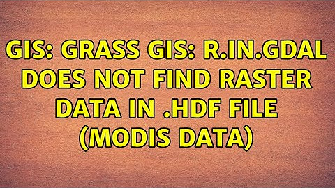 GIS: GRASS GIS: r.in.gdal does not find raster data in .hdf file (modis data) (2 Solutions!!)