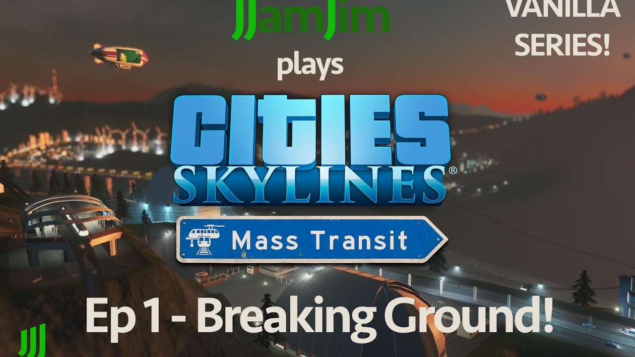 Let's Play Cities Skylines: Mass Transit - Ep 1 - Breaking Ground!