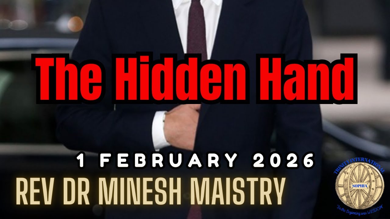 THE HIDDEN HAND (Sermon: 1 February 2026) - REV DR MINESH MAISTRY