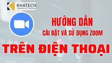 Hướng dẫn cài đặt và sửu dụng zoom trên điện thoại| Khatech Academy